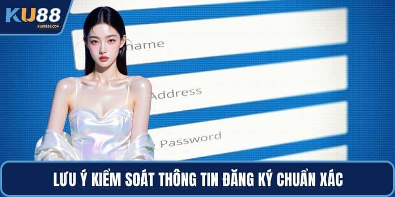 Lưu ý kiểm soát thông tin đăng ký chuẩn xác