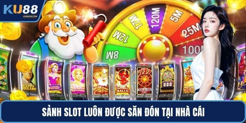 Sảnh slot luôn được săn đón tại nhà cái