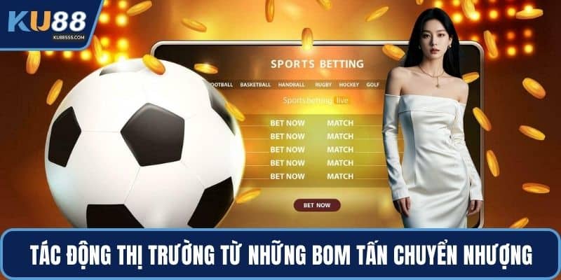 Tác động thị trường từ những bom tấn chuyển nhượng